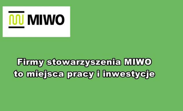 Firmy stowarzyszenia MIWO to miejsca pracy i inwestycje
