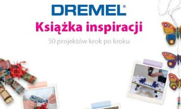 Producent narzędzi Dremel przedstawia "Książkę Inspiracji"